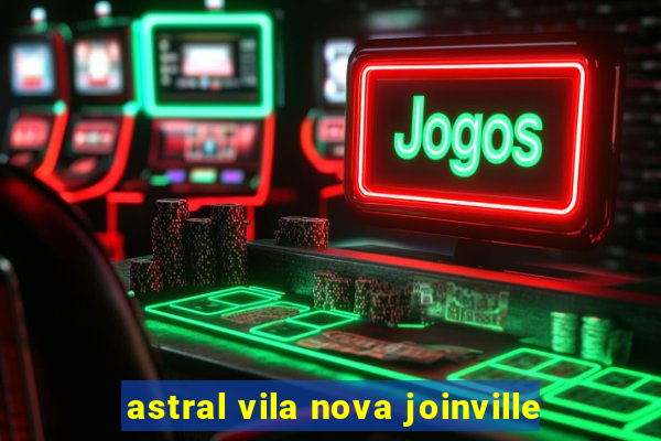 astral vila nova joinville